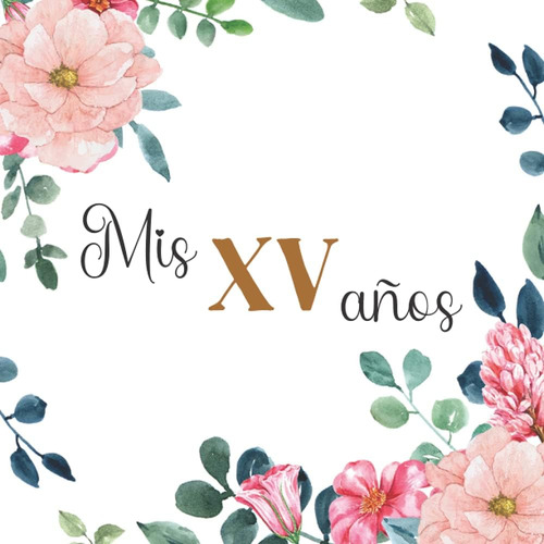 Libro: Mis Xv Años: Libro De Firmas Para Quinceañera. Buenos
