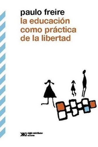 Educación Como Practica Libertad - Freire Paulo Siglo Xxi