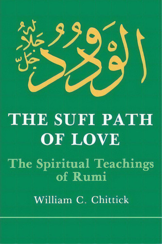 The Sufi Path Of Love : The Spiritual Teachings Of Rumi, De William C. Chittick. Editorial State University Of New York Press, Tapa Blanda En Inglés