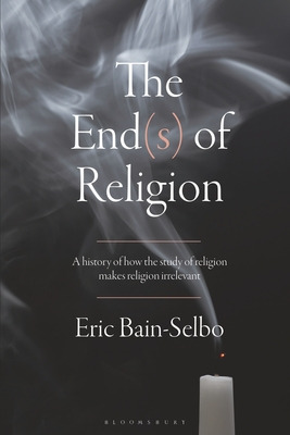 Libro The End(s) Of Religion: A History Of How The Study ...