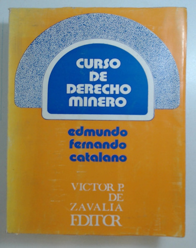 Curso De Derecho Minero - Catalano, Edmundo Fernando