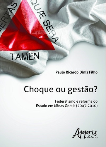 Choque ou gestào?: federalismo e reforma do estado em minas gerais (2003 - 2010), de Filho, Paulo Ricardo Diniz. Appris Editora e Livraria Eireli - ME, capa mole em português, 2016