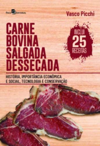 Carne bovina salgada dessecada: história, importância econ, de Picchi Vasco. Editora PACO EDITORIAL, capa mole em português