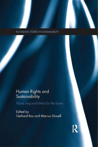 Human Rights And Sustainability: Moral Responsibilities For The Future, De Bos, Gerhard. Editorial Routledge, Tapa Blanda En Inglés