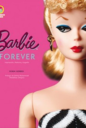 Barbie Forever : Inspiracion, Historia Y Legado Muñeca