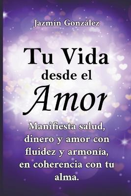 Libro Tu Vida Desde El Amor (manifiesta Salud, Dinero Y A...