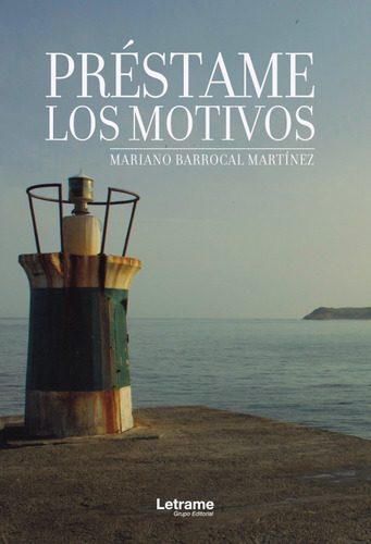 Préstame Los Motivos, De Mariano Barrocal Martínez. Editorial Letrame, Tapa Blanda En Español, 2019