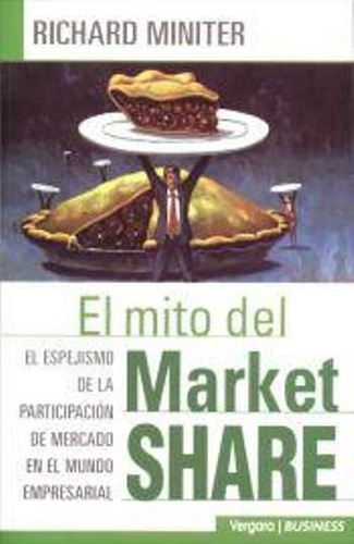 Miniter. El Mito Del Market Share. 2004