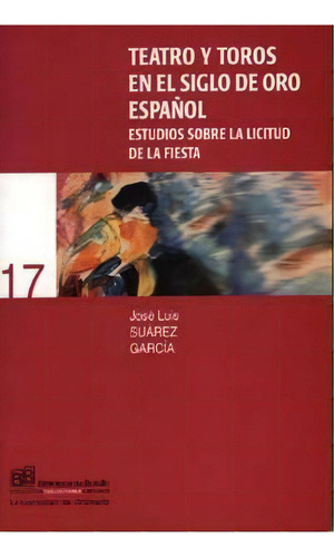 Teatro Y Toros En El Siglo De Oro Espaãâ±ol, De Suarez Garcia, J. L. Editorial Universidad De Granada En Español