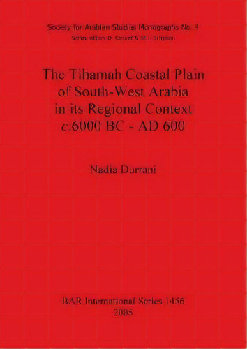 The Tihamah Coastal Plain Of South-west Arabia In Its Regional Context C. 6000 Bc - Ad 600, De Nadia Durrani. Editorial Bar Publishing, Tapa Blanda En Inglés