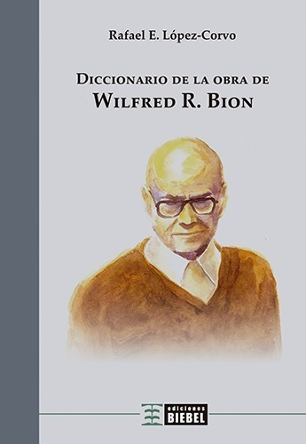 Diccionario De La Obra De Wilfred Bion - Rafael Lopez Corvo
