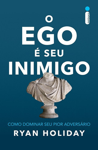 O Ego é Seu Inimigo: Como Dominar Seu Pior Adversário, de Holiday, Ryan. Editora Intrínseca Ltda., capa mole, edição livro brochura em português, 2017