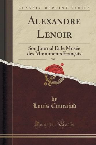 Alexandre Lenoir, Vol 1 Son Journal Et Le Musee Des Monument