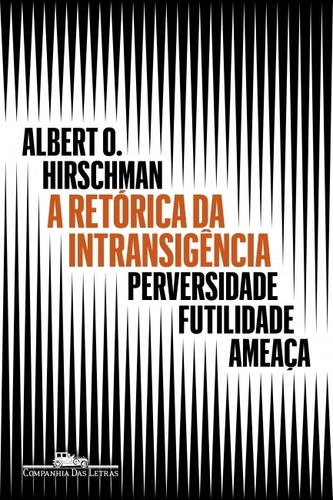 A Retórica Da Intransigência ( Albert O. Hirschman )