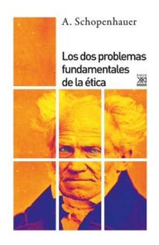 Los Dos Problemas Fundamentales De La Ética, De Arthur Schopenhauer. Editorial Siglo Xxi Espana, Tapa Blanda, Edición 2009 En Español, 2010