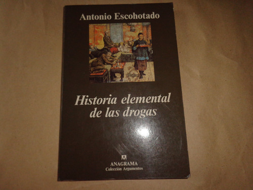 Historia Elemental De La Drogas - Antonio Eschotado