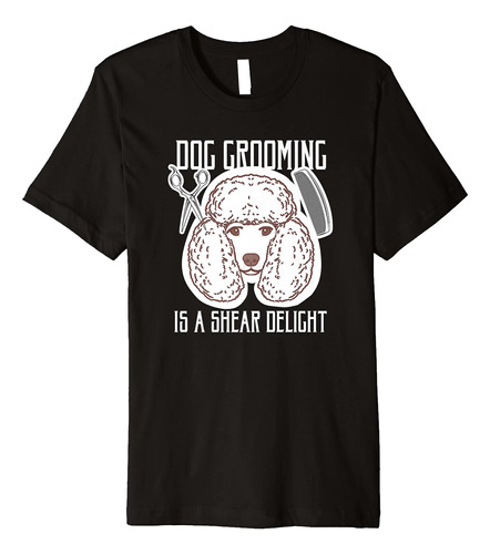 La Preparación Del Perro Es Una Delicia De Corte - Camiseta 