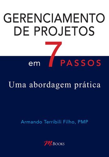 Gerenciamento de Projetos em 7 Passos: Uma abordagem prática, de Terribili Filho, Armando. M.Books do Brasil Editora Ltda, capa mole em português, 2000