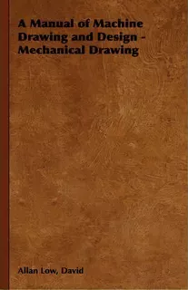 A Manual Of Machine Drawing And Design - Mechanical Drawing, De David Allan Low. Editorial Read Books, Tapa Blanda En Inglés