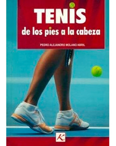 Tenis De Los Pies A La Cabeza Molano Pedro, De Molano Pedro. Editorial Kinesis, Tapa Blanda En Español, 2014