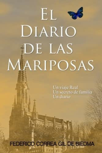 El Diario De Las Mariposas Un Viaje Real. Un Secret, de Correa Gil de Biedma, Federico. Editorial Independently Published en español