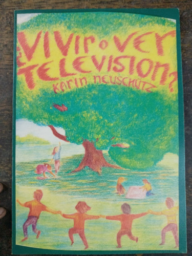 Vivir O Ver Television ? * Karin Neuschutz * Epidauro *