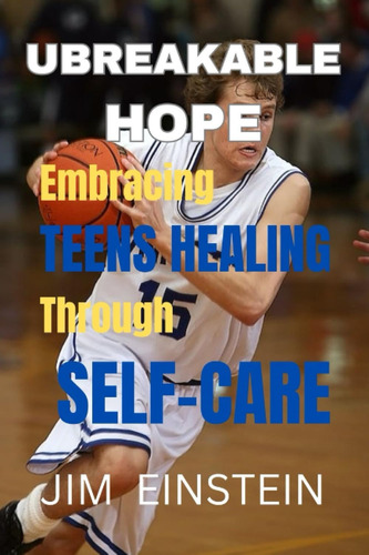 Libro: Unbreakable Hope: Empowering Teens Healing Through