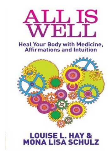 All Is Well - Louise Hay, Mona Lisa Schulz. Eb15