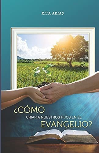 ?como Criar A Nuestros Hijos En El Evangelio?