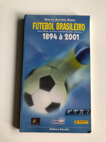 Livro Futebol Brasileiro Ídolos, Seleção, Federações, Clubes E Estatísticas De 1894 A 2001