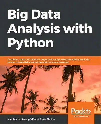 comprar Big Data Analysis With Python : Combine Spark And Python To Unlock The Powers Of Parallel Computi..., De Ivan Marin. Editorial Packt Publishing Limited, Tapa Blanda En Inglés