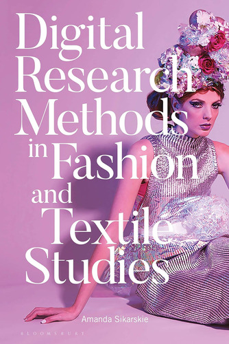 Libro: Digital Research Methods In Fashion And Textile Studi