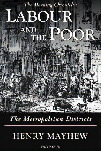 Labour And The Poor Volume Iii : The Metropolitan Districts, De Henry Mayhew. Editorial Ditto Books, Tapa Blanda En Inglés