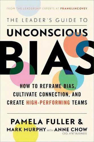 The Leader's Guide To Unconscious Bias : How To Reframe Bias, Cultivate Connection, And Create Hi..., De Pamela Fuller. Editorial Simon & Schuster, Tapa Dura En Inglés