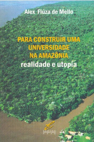 Para Construir Uma Universidade Na Amazonia: Realidade E Utopia, De Mello, Alex Fiuza De. Editora Edufpa, Capa Mole, Edição 1ª Edição - 2007 Em Português