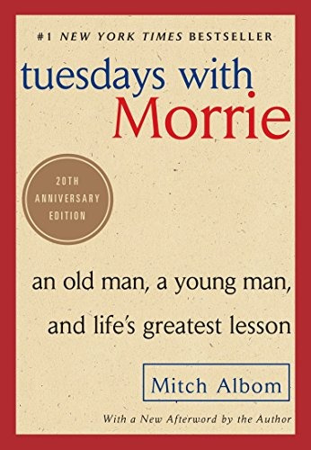 Tuesdays With Morrie An Old Man, A Young Man, And Lifes Grea