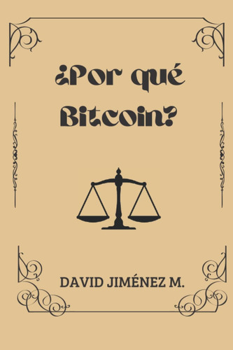 Libro: ¿por Qué Bitcoin?: Liberalismo, Sistema Monetario Y C
