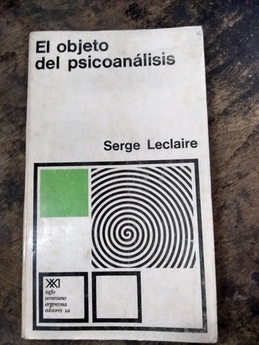 El Objeto Del Psicoanálisis. Serge Leclaire (1975/141 Pág.).