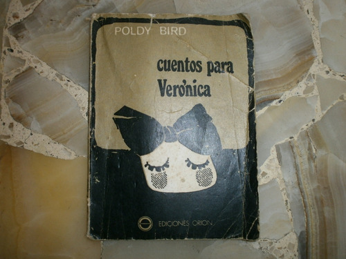 Cuentos Para Veronica Poldy Bird Ediciones Orion Bs As 1984.