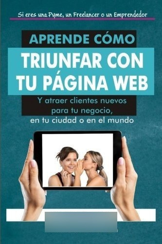 Aprendeo Triunfar Con Tu Pagina Web Y Atraer..., de Núñez, Patri. Editorial CreateSpace Independent Publishing Platform en español