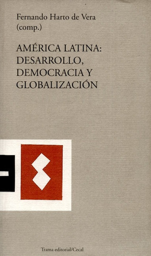 América Latina: Desarrollo, Democracia Y Globalización, De Harto De Vera, Fernando. Editorial Trama, Tapa Blanda, Edición 1 En Español, 2000
