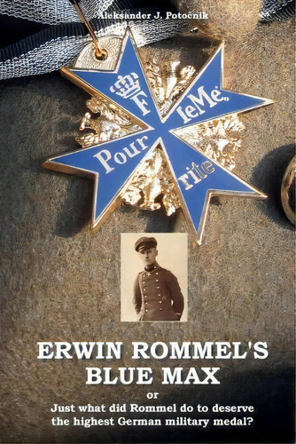 Erwin Rommel's Blue Max, De Aleksander J Potocnik. Editorial Narodna Univerzitetna Knjiznica Ljubljana, Tapa Blanda En Inglés