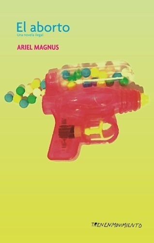 El Aborto - Ariel Magnus - Ed. Tren En Movimiento