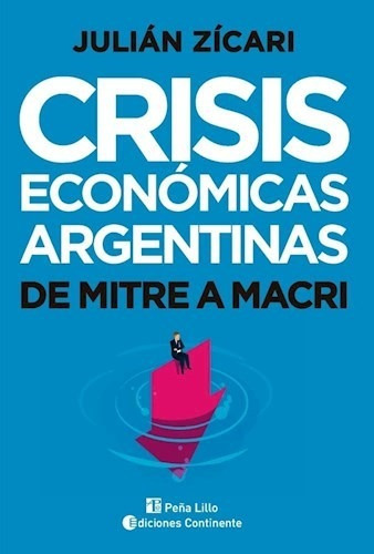 Crisis Economicas Argentinas  De Mitre A Macri - Zicari Jul