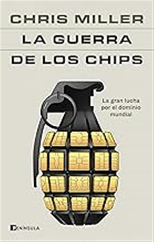 La Guerra De Los Chips: La Gran Lucha Por El Dominio Mundial