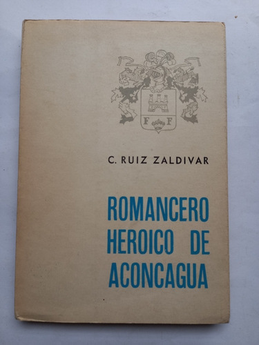 Romancero Heroico De Aconcagua - C. Ruiz Zaldivar