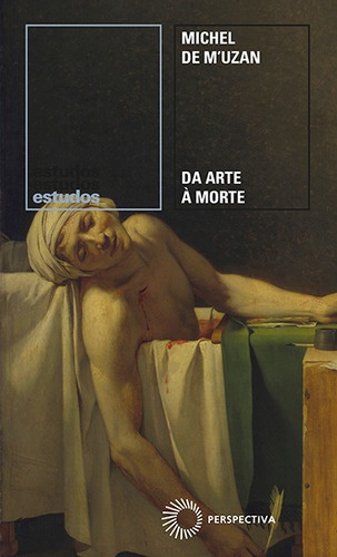 Da Arte à Morte: Itinerário psicanalítico, de M'Uzan, Michel de. Estudos Editorial Editora Perspectiva Ltda.,Gallimard, capa mole em português, 2019