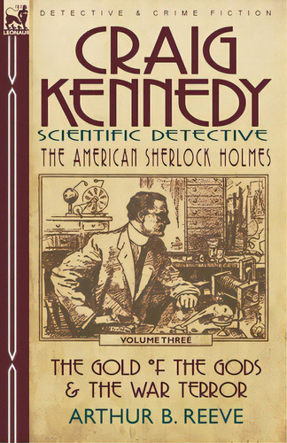 Craig Kennedy-scientific Detective: Volume 3-the Gold Of The Gods & The War Terror, De Reeve, Arthur B.. Editorial Leonaur Ltd, Tapa Blanda En Inglés