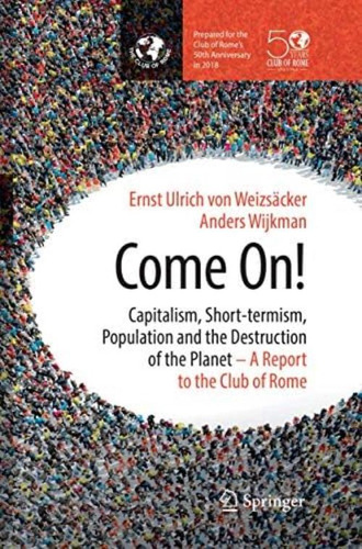 Come On!: Capitalism, Short-termism, Population And The Destruction Of The Planet, De Wijkman, Anders. Editorial Springer, Tapa Blanda En Inglés