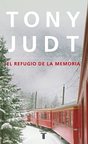 El Refugio De La Memoria - Tony Judt